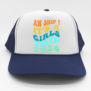 Aw Ship ItS A Trip 2024 Funny Vacation Cruise Ship Meaningful Gift Trucker Hat