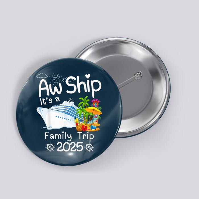 Aw Ship ItS A Family Trip 2025 Apparel Funny Button