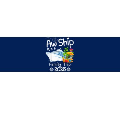 Aw Ship ItS A Family Trip 2025 Apparel Funny Bumper Sticker