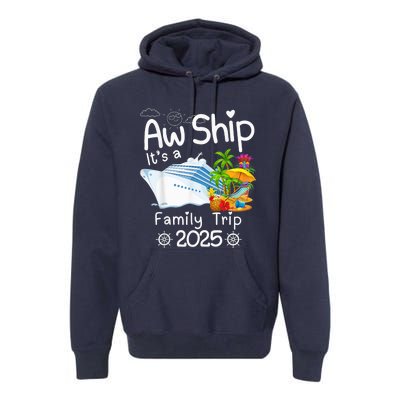 Aw Ship ItS A Family Trip 2025 Apparel Funny Premium Hoodie