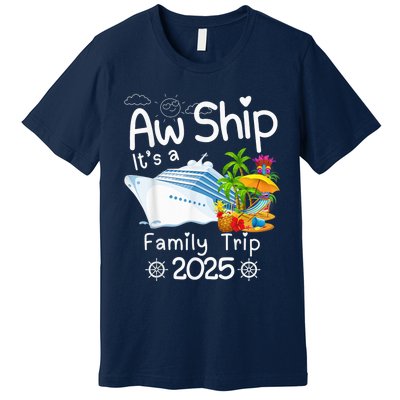 Aw Ship ItS A Family Trip 2025 Apparel Funny Premium T-Shirt