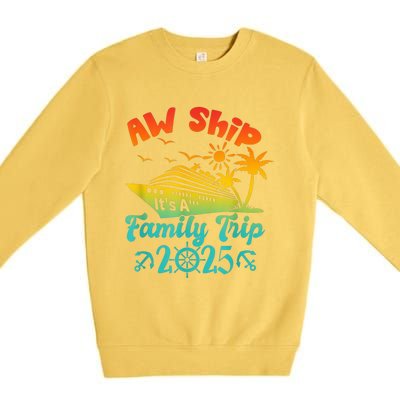 Aw Ship ItS A Family Trip 2025 Cruise Squad Vacation Trip Premium Crewneck Sweatshirt