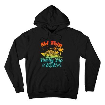 Aw Ship ItS A Family Trip 2025 Cruise Squad Vacation Trip Hoodie