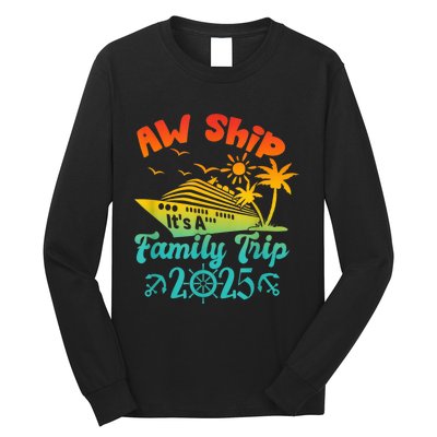 Aw Ship ItS A Family Trip 2025 Cruise Squad Vacation Trip Long Sleeve Shirt