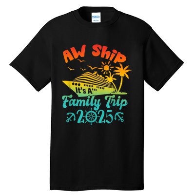 Aw Ship ItS A Family Trip 2025 Cruise Squad Vacation Trip Tall T-Shirt