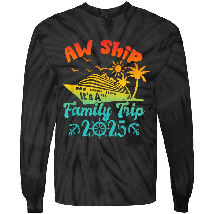 Aw Ship ItS A Family Trip 2025 Cruise Squad Vacation Trip Tie-Dye Long Sleeve Shirt