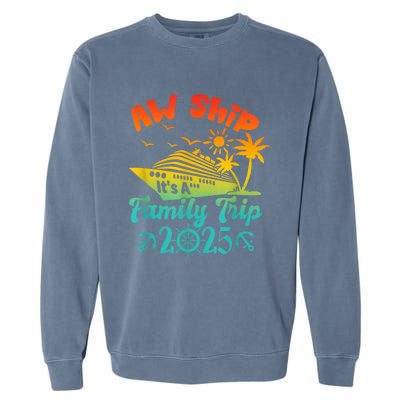 Aw Ship ItS A Family Trip 2025 Cruise Squad Vacation Trip Garment-Dyed Sweatshirt