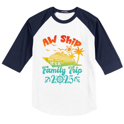 Aw Ship ItS A Family Trip 2025 Cruise Squad Vacation Trip Baseball Sleeve Shirt