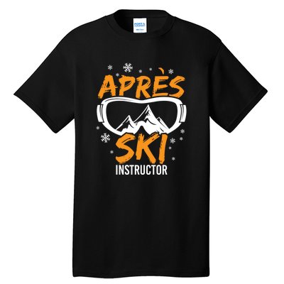 Apres Ski Instructor Skiing Lover Gift For Skier Tall T-Shirt