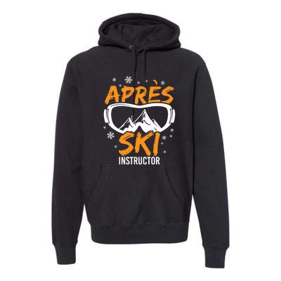 Apres Ski Instructor Skiing Lover Gift For Skier Premium Hoodie