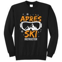 Apres Ski Instructor Skiing Lover Gift For Skier Tall Sweatshirt