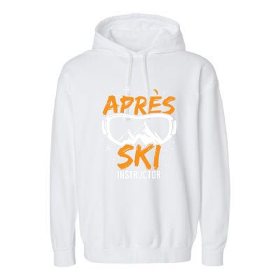 Apres Ski Instructor Skiing Lover Gift For Skier Garment-Dyed Fleece Hoodie