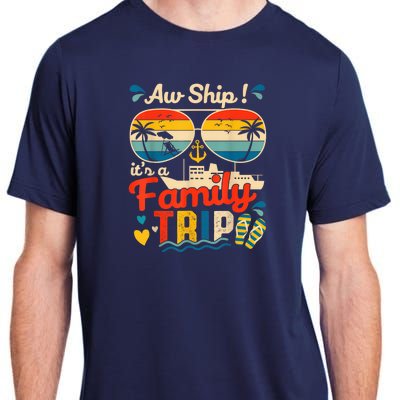 Aw Ship ItS A Family Trip 2025 Family Cruise Matching Adult ChromaSoft Performance T-Shirt