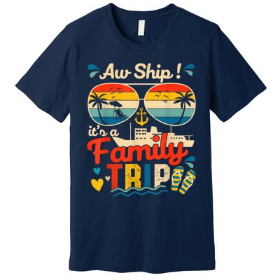 Aw Ship ItS A Family Trip 2025 Family Cruise Matching Premium T-Shirt