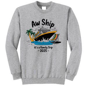 Aw Ship ItS A Family Trip 2025 Family Cruise Squad Matching Tall Sweatshirt