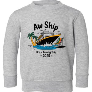 Aw Ship ItS A Family Trip 2025 Family Cruise Squad Matching Toddler Sweatshirt