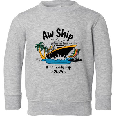 Aw Ship ItS A Family Trip 2025 Family Cruise Squad Matching Toddler Sweatshirt