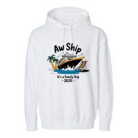 Aw Ship ItS A Family Trip 2025 Family Cruise Squad Matching Garment-Dyed Fleece Hoodie