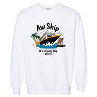 Aw Ship ItS A Family Trip 2025 Family Cruise Squad Matching Garment-Dyed Sweatshirt