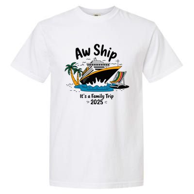 Aw Ship ItS A Family Trip 2025 Family Cruise Squad Matching Garment-Dyed Heavyweight T-Shirt