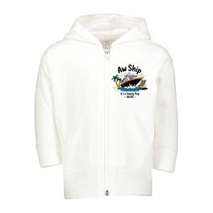 Aw Ship ItS A Family Trip 2025 Family Cruise Squad Matching Toddler Zip Fleece Hoodie