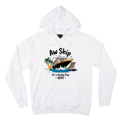 Aw Ship ItS A Family Trip 2025 Family Cruise Squad Matching Hoodie