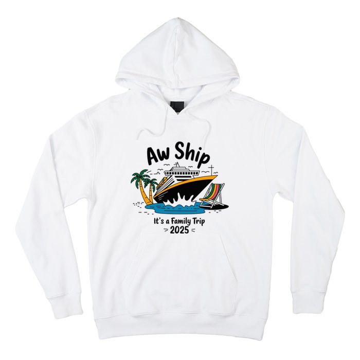 Aw Ship ItS A Family Trip 2025 Family Cruise Squad Matching Hoodie