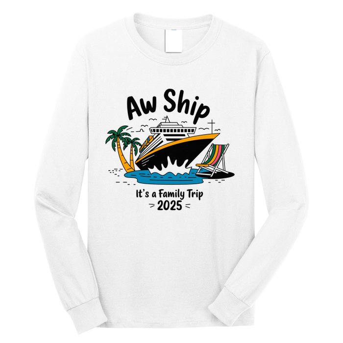 Aw Ship ItS A Family Trip 2025 Family Cruise Squad Matching Long Sleeve Shirt