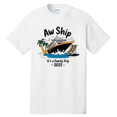 Aw Ship ItS A Family Trip 2025 Family Cruise Squad Matching Tall T-Shirt