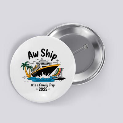 Aw Ship ItS A Family Trip 2025 Family Cruise Squad Matching Button