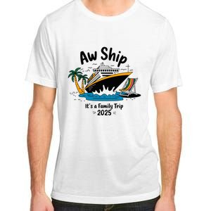 Aw Ship ItS A Family Trip 2025 Family Cruise Squad Matching Adult ChromaSoft Performance T-Shirt