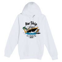 Aw Ship ItS A Family Trip 2025 Family Cruise Squad Matching Premium Pullover Hoodie