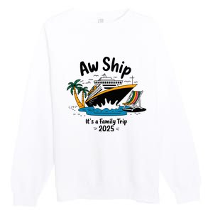 Aw Ship ItS A Family Trip 2025 Family Cruise Squad Matching Premium Crewneck Sweatshirt