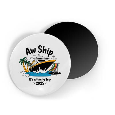 Aw Ship ItS A Family Trip 2025 Family Cruise Squad Matching Magnet