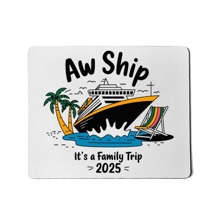 Aw Ship ItS A Family Trip 2025 Family Cruise Squad Matching Mousepad