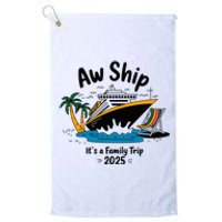 Aw Ship ItS A Family Trip 2025 Family Cruise Squad Matching Platinum Collection Golf Towel