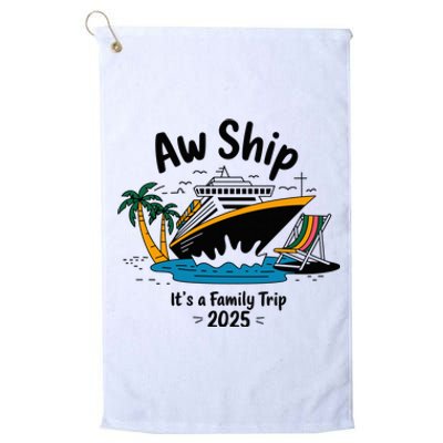 Aw Ship ItS A Family Trip 2025 Family Cruise Squad Matching Platinum Collection Golf Towel