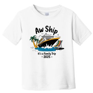 Aw Ship ItS A Family Trip 2025 Family Cruise Squad Matching Toddler T-Shirt