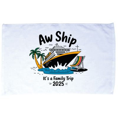 Aw Ship ItS A Family Trip 2025 Family Cruise Squad Matching Microfiber Hand Towel