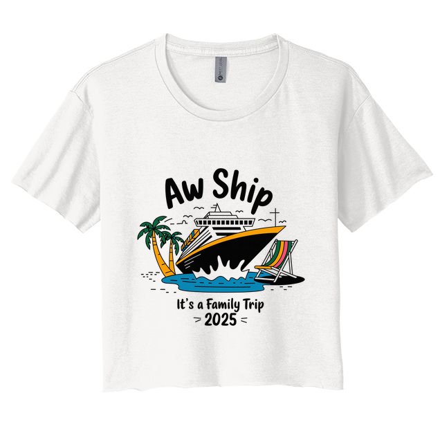 Aw Ship ItS A Family Trip 2025 Family Cruise Squad Matching Crop Top