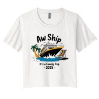 Aw Ship ItS A Family Trip 2025 Family Cruise Squad Matching Women's Crop Top Tee