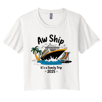 Aw Ship ItS A Family Trip 2025 Family Cruise Squad Matching Women's Crop Top Tee