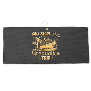 Aw Ship ItS A Graduation Trip Graduation Cruise Class 2024 Meaningful Gift Large Microfiber Waffle Golf Towel