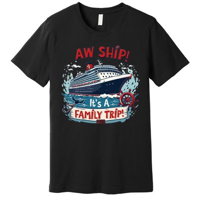 Aw Ship! It’S A Family Trip 2025 Family Matching Cruise Trip Gift Premium T-Shirt