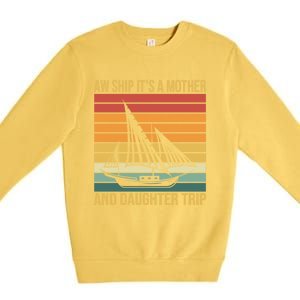 Aw Ship ItS A Mother And Daughter Trip Cruise Family Summer Cool Gift Premium Crewneck Sweatshirt