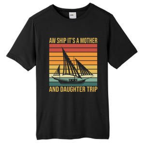 Aw Ship ItS A Mother And Daughter Trip Cruise Family Summer Cool Gift Tall Fusion ChromaSoft Performance T-Shirt