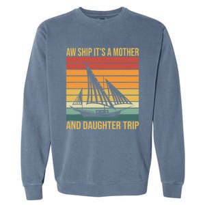 Aw Ship ItS A Mother And Daughter Trip Cruise Family Summer Cool Gift Garment-Dyed Sweatshirt