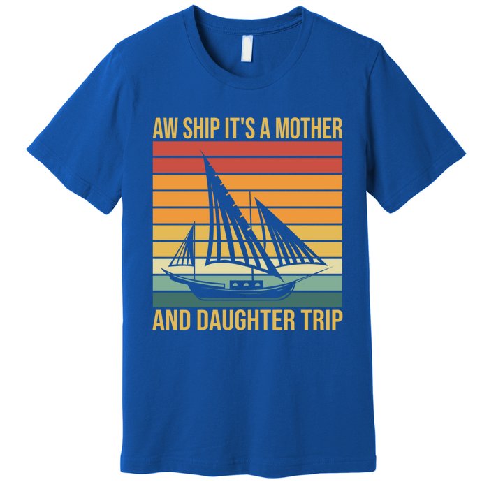 Aw Ship ItS A Mother And Daughter Trip Cruise Family Summer Cool Gift Premium T-Shirt