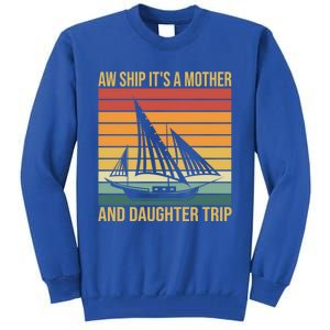 Aw Ship ItS A Mother And Daughter Trip Cruise Family Summer Cool Gift Tall Sweatshirt