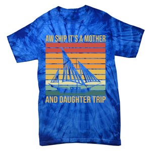 Aw Ship ItS A Mother And Daughter Trip Cruise Family Summer Cool Gift Tie-Dye T-Shirt